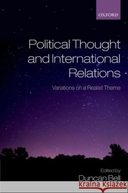 Political Thought and International Relations: Variations on a Realist Theme Bell, Duncan 9780199556281 Oxford University Press, USA