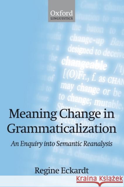 Meaning Change in Grammaticalization An Enquiry into Semantic Reanalysis (Paperback) Eckardt, Regine 9780199556472 Oxford University Press, USA