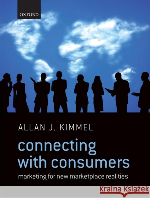 Connecting with Consumers: Marketing for New Marketplace Realities Kimmel, Allan J. 9780199556502