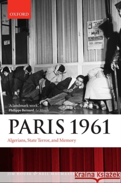 Paris 1961: Algerians, State Terror, and Memory House, Jim 9780199556656 Oxford University Press, USA