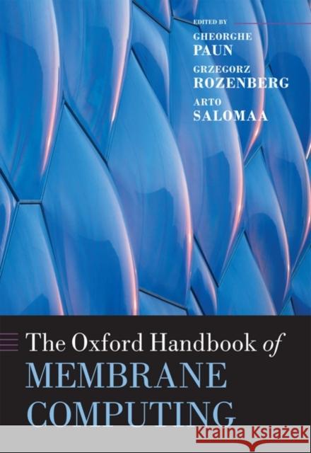 The Oxford Handbook of Membrane Computing Gheorghe Paun Grzegorz Rozenberg Arto Salomaa 9780199556670 Oxford University Press, USA