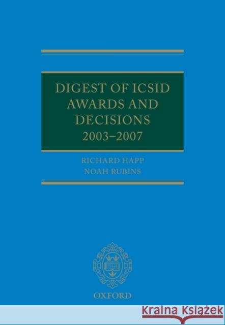 Digest of ICSID Awards and Decisions: 2003-2007 Richard Happ Noah Rubins 9780199557042 Oxford University Press, USA