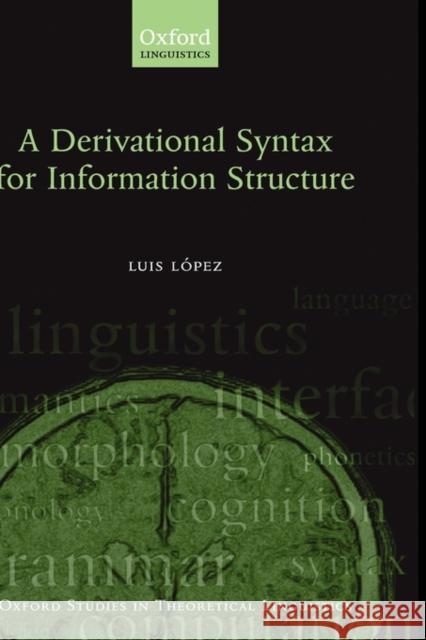 A Derivational Syntax for Information Structure Luis Lopez Luis L[pez 9780199557400 Oxford University Press