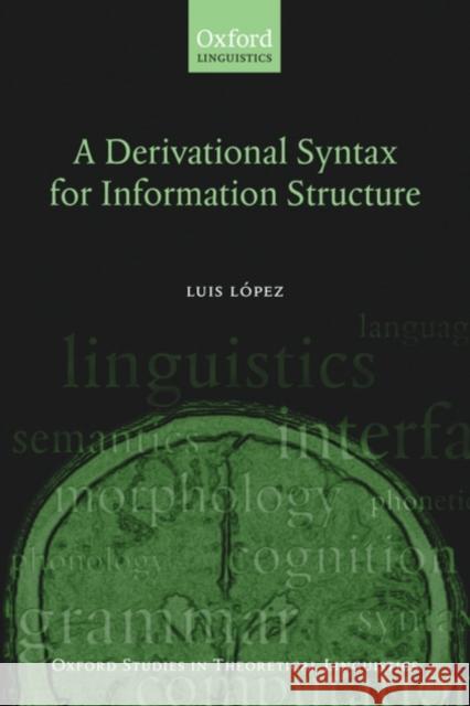 A Derivational Syntax for Information Structure Luis Lopez Luis L[pez 9780199557417 Oxford University Press
