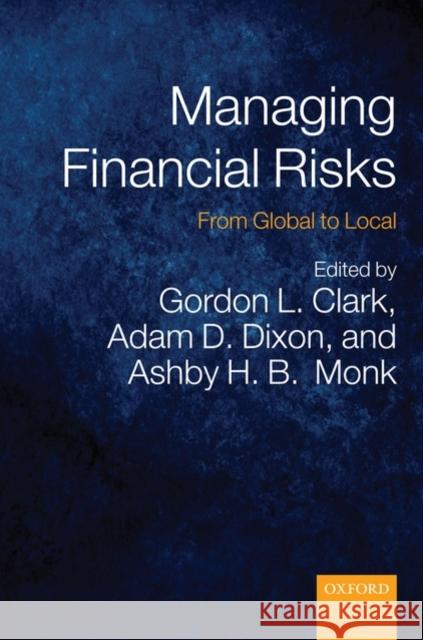 Managing Financial Risks: From Global to Local Clark, Gordon L. 9780199557431