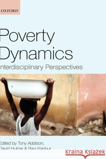 Poverty Dynamics: Interdisciplinary Perspectives Addison, Tony 9780199557547 Oxford University Press, USA