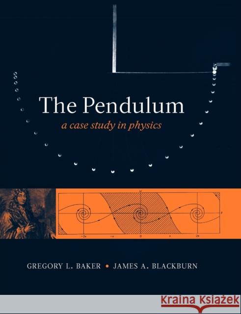 The Pendulum: A Case Study in Physics Baker, Gregory L. 9780199557684 0