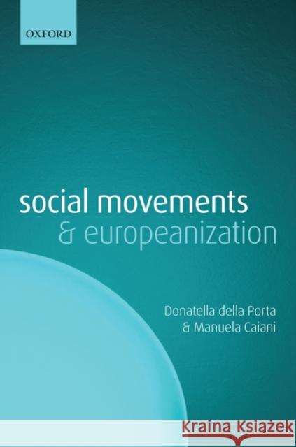 Social Movements and Europeanization Donatella dell Manuela Caiani 9780199557783 Oxford University Press, USA