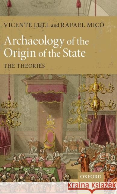 Archaeology of the Origin of the State: The Theories Lull, Vicente 9780199557844 Oxford University Press, USA