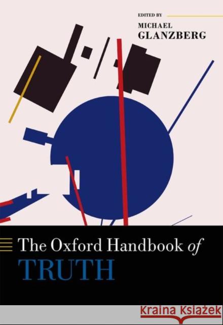 The Oxford Handbook of Truth Michael Glanzberg 9780199557929 Oxford University Press, USA