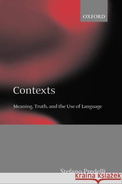 Contexts: Meaning, Truth, and the Use of Language Predelli, Stefano 9780199558117 OXFORD UNIVERSITY PRESS