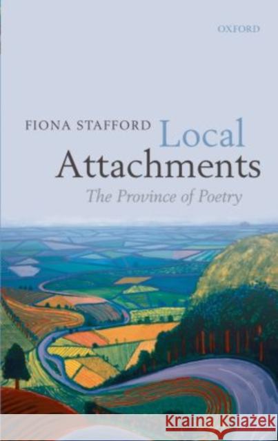 Local Attachments: The Province of Poetry Stafford, Fiona 9780199558162