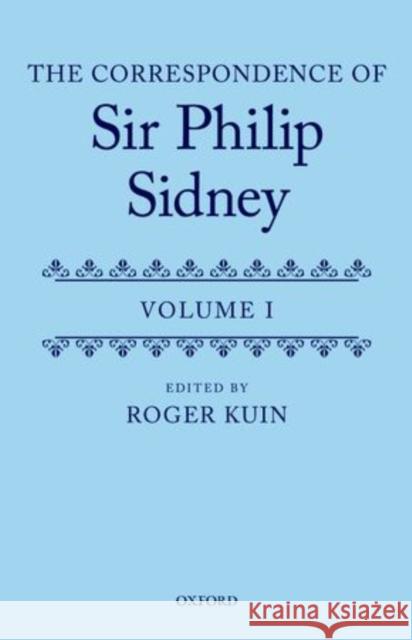 The Correspondence of Sir Philip Sidney Roger Kuin 9780199558223