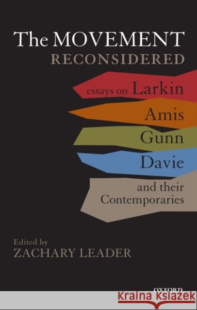 The Movement Reconsidered: Essays on Larkin, Amis, Gunn, Davie and Their Contemporaries Leader, Zachary 9780199558254 0