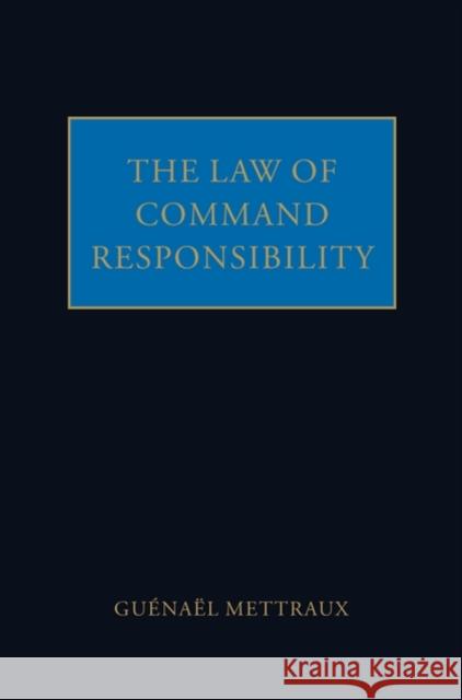 The Law of Command Responsibility Guenael Mettraux 9780199559329 Oxford University Press, USA