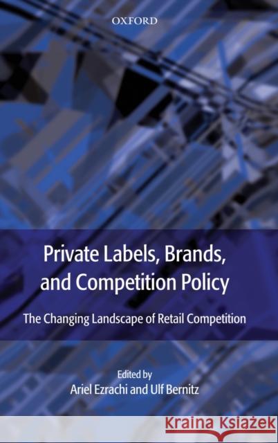 Private Labels, Brands, and Competition Policy: The Changing Landscape of Retail Competition Ezrachi, Ariel 9780199559374
