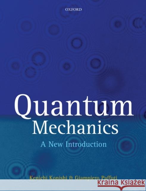 quantum mechanics: a new introduction  Konishi, Kenichi 9780199560264 Oxford University Press, USA