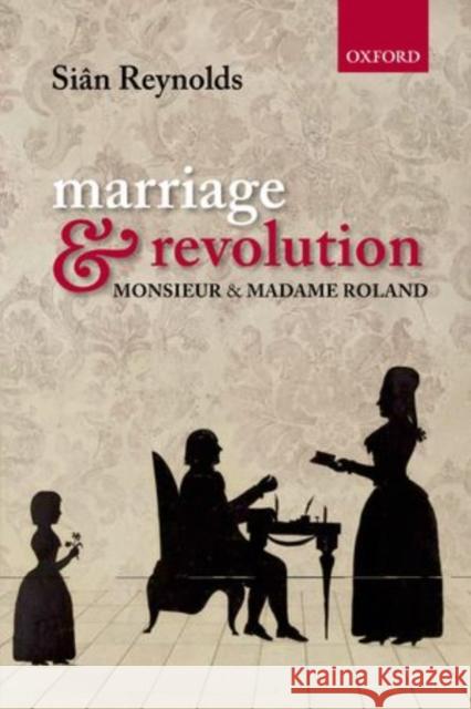 Marriage and Revolution: Monsieur and Madame Roland Reynolds, Sian 9780199560424