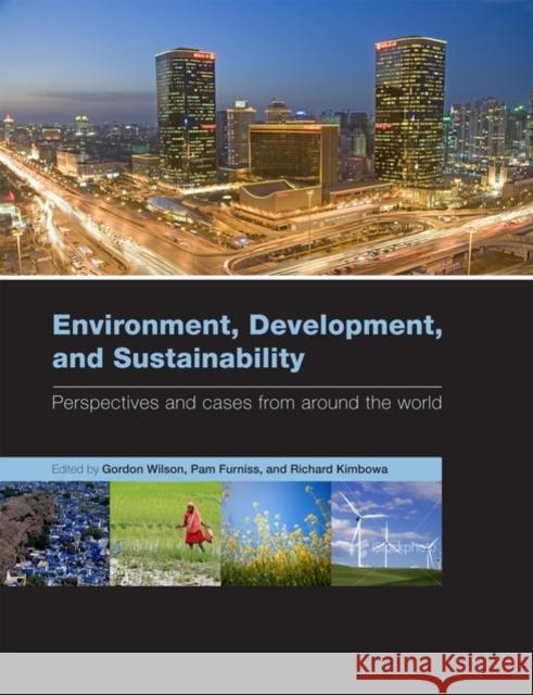 Environment, Development, and Sustainability: Perspectives and Cases from Around the World Wilson, Gordon 9780199560646