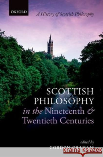 Scottish Philosophy in the Nineteenth and Twentieth Centuries Gordon Graham 9780199560684