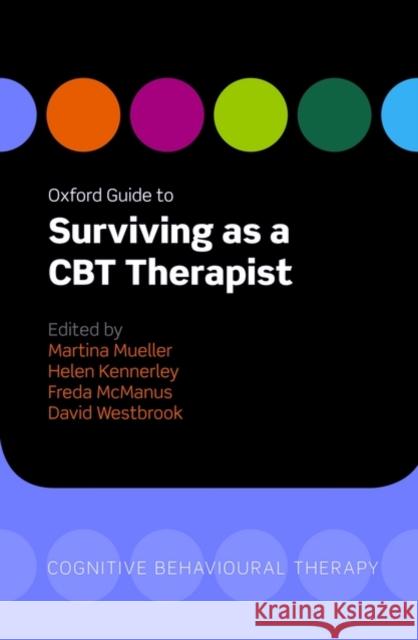Oxford Guide to Surviving as a CBT Therapist Martina Mueller 9780199561308 0