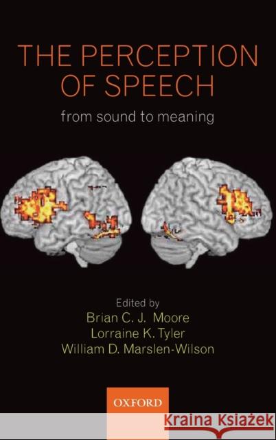 The Perception of Speech: From Sound to Meaning Moore, Brian 9780199561315