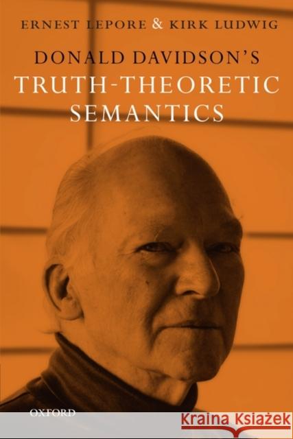 Donald Davidson's Truth-Theoretic Semantics Ernest Lepore Kirk Ludwig 9780199561681 Oxford University Press, USA