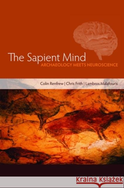 The Sapient Mind: Archaeology Meets Neuroscience Renfrew, Colin 9780199561995