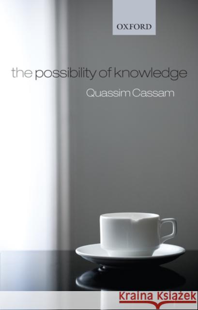 The Possibility of Knowledge Quassim Cassam 9780199562398