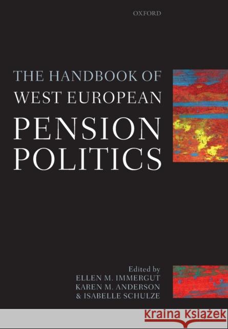 The Handbook of West European Pension Politics Ellen M. Immergut Karen M. Anderson Isabelle Schulze 9780199562473 Oxford University Press, USA