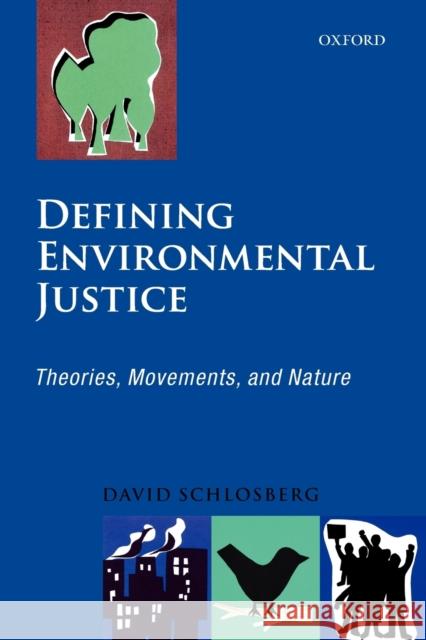 Defining Environmental Justice: Theories, Movements, and Nature Schlosberg, David 9780199562480 OXFORD UNIVERSITY PRESS