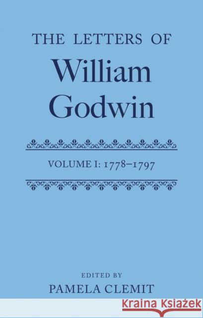 Letters of William Godwin: Volume 1 Clemit, Pamela 9780199562619