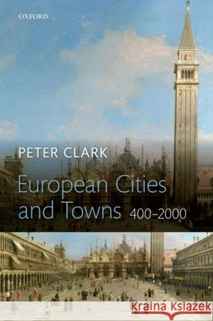 European Cities and Towns: 400-2000 Clark, Peter 9780199562732 Oxford University Press, USA