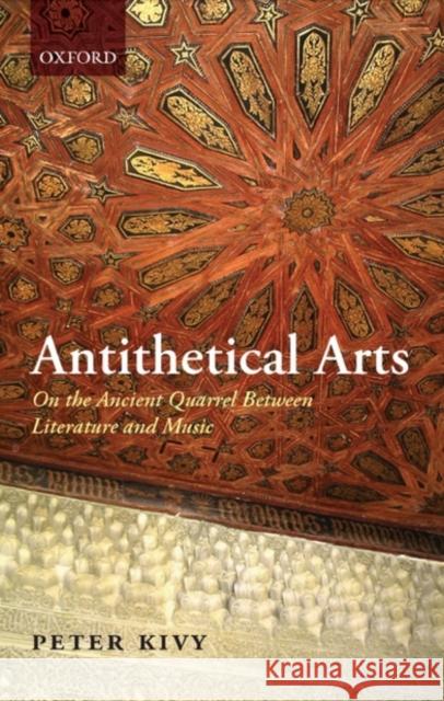 Antithetical Arts: On the Ancient Quarrel Between Literature and Music Kivy, Peter 9780199562800