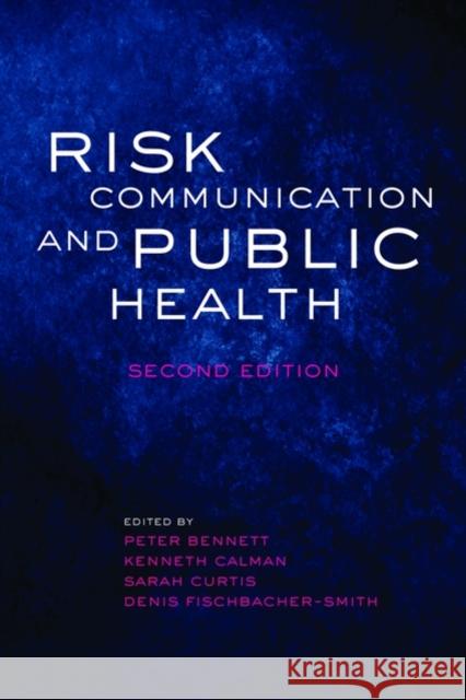 Risk Communication and Public Health Peter Bennett Kenneth Calman Sarah Curtis 9780199562848 Oxford University Press, USA
