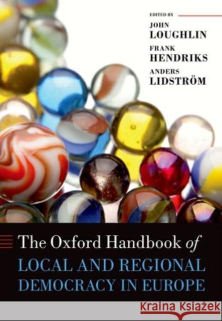 The Oxford Handbook of Local and Regional Democracy in Europe John Loughlin Frank Hendriks Anders Lidstrom 9780199562978 Oxford University Press, USA