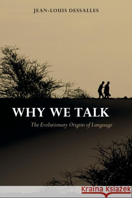 Why We Talk: The Evolutionary Origins of Language Dessalles, Jean-Louis 9780199563463