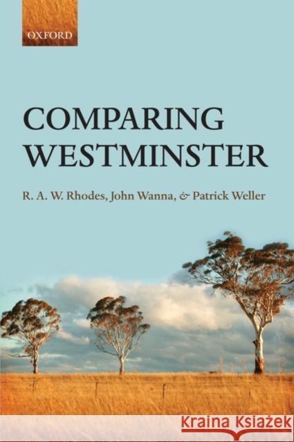 Comparing Westminster R. A. W. Rhodes John Wanna Patrick Weller 9780199563494