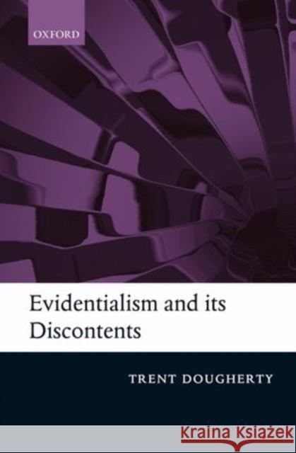 Evidentialism and Its Discontents Dougherty, Trent 9780199563500 Oxford University Press, USA