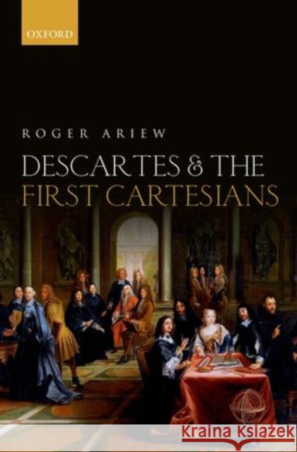 Descartes and the First Cartesians Roger Ariew 9780199563517 Oxford University Press, USA