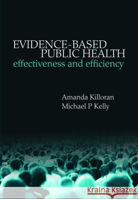 Evidence-Based Public Health: Effectiveness and Efficiency Killoran, Amanda 9780199563623