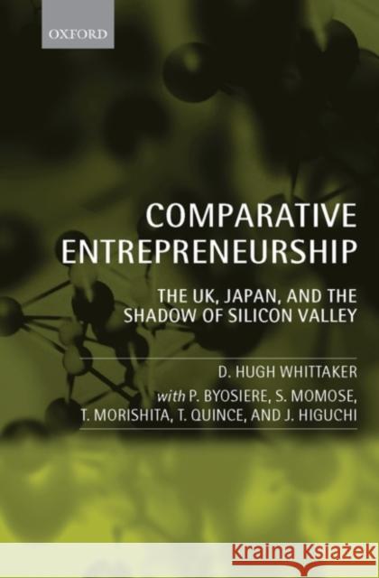 Comparative Entrepreneurship: The Uk, Japan, and the Shadow of Silicon Valley Whittaker, D. Hugh 9780199563661