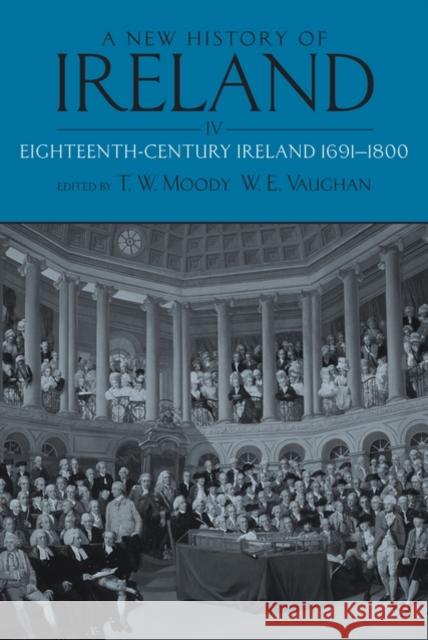 A New History of Ireland, Volume 4: Eighteenth-Century Ireland 1691-1800 Moody, T. W. 9780199563722 0