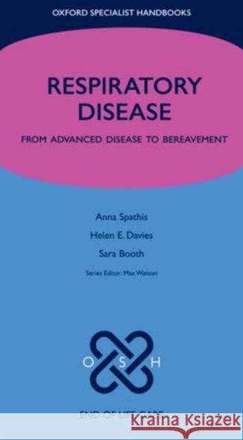 Respiratory Disease: From Advanced Disease to Bereavement Spathis, Anna 9780199564033 0