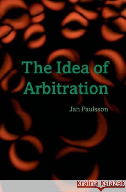 The Idea of Arbitration Jan Paulsson 9780199564170