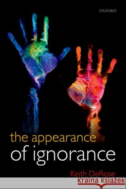 The Appearance of Ignorance: Knowledge, Skepticism, and Context, Volume 2 DeRose, Keith 9780199564477 Oxford University Press, USA