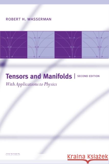 Tensors and Manifolds: With Applications to Physics Wasserman, Robert H. 9780199564828 OXFORD