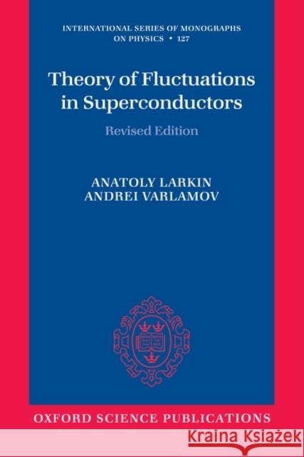 Theory of Fluctuations in Superconductors Anatoly Larkin 9780199564835 OXFORD