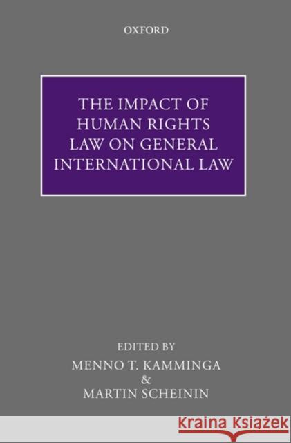 The Impact of Human Rights Law on General International Law Menno T Kamminga 9780199565221