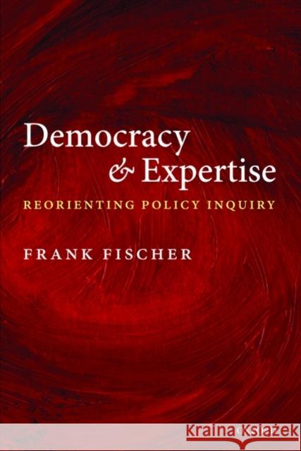 Democracy and Expertise: Reorienting Policy Inquiry Fischer, Frank 9780199565245 0